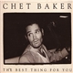 Chet Baker - The Best Thing For You